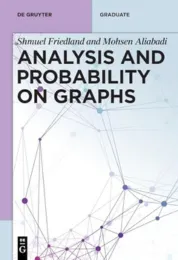 Analysis and probability on graphs / Shmuel Friedland and Mohsen Aliabadi