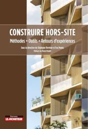Construire hors-site, méthodes, outils, retours d'expériences - Sous la direction de Stéphane Berthier et Eva Madec