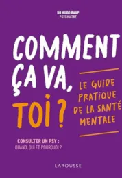 Comment ca va, toi ? : le guide pratique de la santé mentale / Dr Hugo Baup