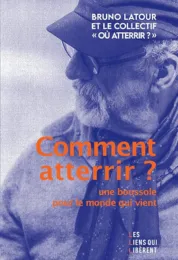 Comment atterrir ? : une boussole pour le monde qui vient