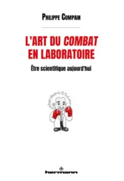 L'art du combat en laboratoire : être scientifique aujourd'hui / Philippe Compain