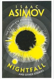 Nightfall : and other stories : the complete stories / Isaac Asimov