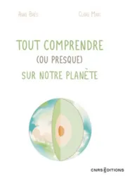  Tout comprendre (ou presque) sur notre planète / Anne Brès, Claire Marc