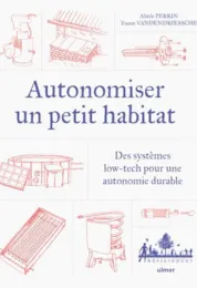Autonomiser un petit habitat / Alizée Perrin et Yoann Vandendriessche