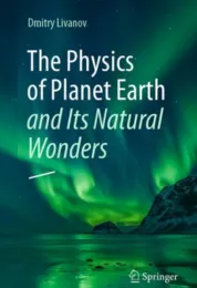 Physics of Planet Earth and Its Natural Wonders