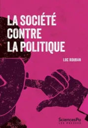 La société contre la politique / Luc Rouban