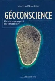 Géoconscience : un nouveau regard sur le territoire / Maxime Blondeau