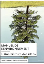 Manuel de l'environnement . 1 . Une histoire des idées / Yanni Gunnell & Christian Giusti