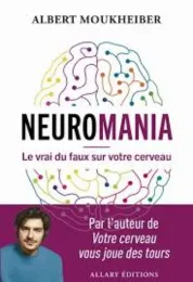 Neuromania : le vrai du faux sur votre cerveau / Albert Moukheiber