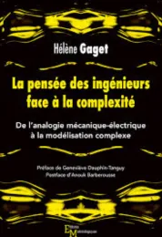 La pensée des ingénieurs face à la complexité : De l'analogie mécanique-électrique à la modélisation complexe / Hélène Gaget 