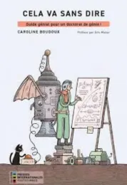 Cela va sans dire : guide génial pour un doctorat de génie ! / Caroline Boudoux