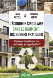 L'Économie circulaire dans le bâtiment : dix bonnes pratiques / Jean Hetzel