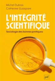 L'intégrité scientifique : sociologie des bonnes pratiques / Michel Dubois et Catherine Guaspare