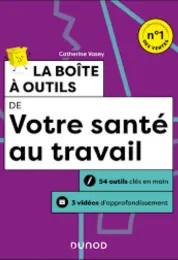 La boîte à outils de votre santé au travail : 54 outils clés en main, 3 vidéos d'approfondissement / Catherine Vasey