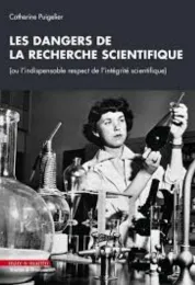 Les dangers de la recherche scientifique : (ou l'indispensable respect de l'intégrité scientifique) / Catherine Puigelier