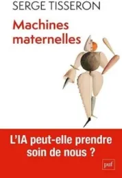 Machines maternelles : l'IA peut-elle prendre soin de nous ? / Serge Tisseron