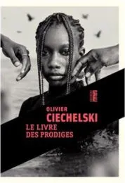 Le livre des prodiges / Olivier Ciechelski