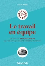 Le travail en équipe : un peu de neurosciences pour les pros qui veulent collaborer autrement / Samah Karaki