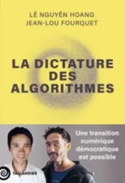 The dictatorship of algorithms: a democratic digital transition is possible / Lê Nguyên Hoang, Jean-Lou Fourquet