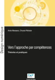  Vers l'approche par compétences : théories et pratiques pour l'enseignement supérieur / Anita Messaoui and Chrysta Pélissier (Dir.)