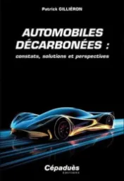 Decarbonized cars: facts, solutions and prospects / Patrick Gilliéron