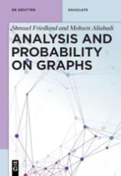 Analysis and probability on graphs / Shmuel Friedland and Mohsen Aliabadi