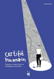 Certifié humain : dessiner et créer à l'ère de l'Intelligence Artificielle / Dora Formica