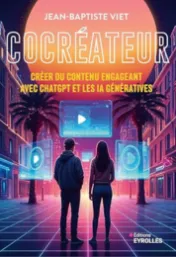 Cocréateur : créer du contenu engageant avec ChatGPT et les IA génératives / Jean-Baptiste Viet