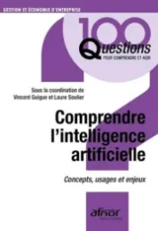 Comprendre l'intelligence artificielle : Concepts, usages et enjeux / Vincent Guigue, Laure Soulier
