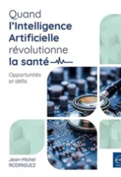 Quand l'Intelligence Artificielle révolutionne la santé : Opportunités et défis / Jean-Michel Rodriguez