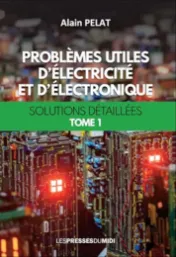 Problèmes utiles d'électricité et d'électronique - Alain Pelat