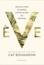 Eve : 200 millions d'années d'évolution au féminin - Cat Bohannon