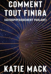 Comment tout finira (astrophysiquement parlant) - Katie Mack