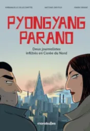 Pyongyang parano : Deux journalistes infiltrés en Corée du Nord / Emmanuelle Delacomptée, Antoine Dreyfus, Fanny Briant