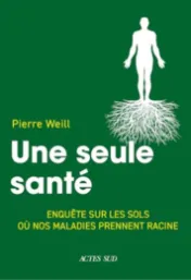Une seule santé : enquête sur les sols où nos maladies prennent racine / Pierre Weill