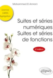 Suites et séries numériques. Suites et séries de fonctions / Mohammed El Amrani