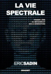 La vie spectrale : penser l'ère du métavers et des IA génératives / Éric Sadin
