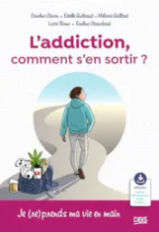 L'addiction : comment s'en sortir ? : je (re)prends ma vie en main / Caroline Chiron
