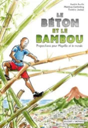 Le béton et le bambou : propositions pour Mayotte et le monde / autrice Aurélia Aurita