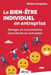 Le bien-être individuel en entreprise : manager, en concomitance, entre liberté et contraintes / Michel Jonquères