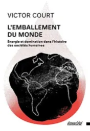 L'emballement du monde : énergie et domination dans l'histoire des sociétés humaines / Victor Court