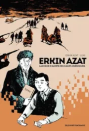 Erkin Azat : lanceur d'alerte des camps ouïghours / scénario, Erkin Azat ; dessin, Luxi