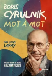 Boris Cyrulnik, mot à mot / par Denis Lafay ; avec des dessins de Michel Hazanavicius