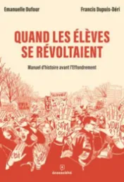 Quand les élèves se révoltaient - Emmanuelle Dufour, Francis Dupuis-Déri