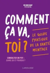 Comment ca va, toi ? : le guide pratique de la santé mentale / Dr Hugo Baup