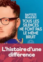 Tous les silences ne font pas le même bruit / Baptiste Beaulieu