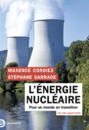 L'énergie nucléaire en 100 questions : pour un monde en transition / Maxence Cordiez, Stéphane Sarrade