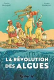 La révolution des algues / dessin d'Étienne Lécroart ; récit de Vincent Doumeizel