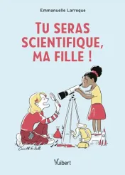Tu seras scientifique, ma fille ! *