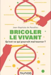 Bricoler le vivant : qu'est-ce qui pourrait mal tourner ? / Jean-Baptiste de Panafieu